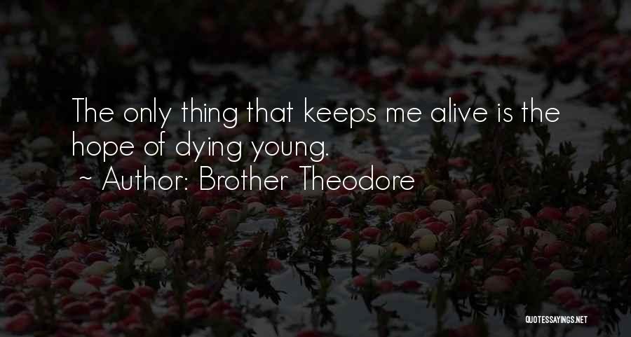 My Brother Dying Quotes By Brother Theodore