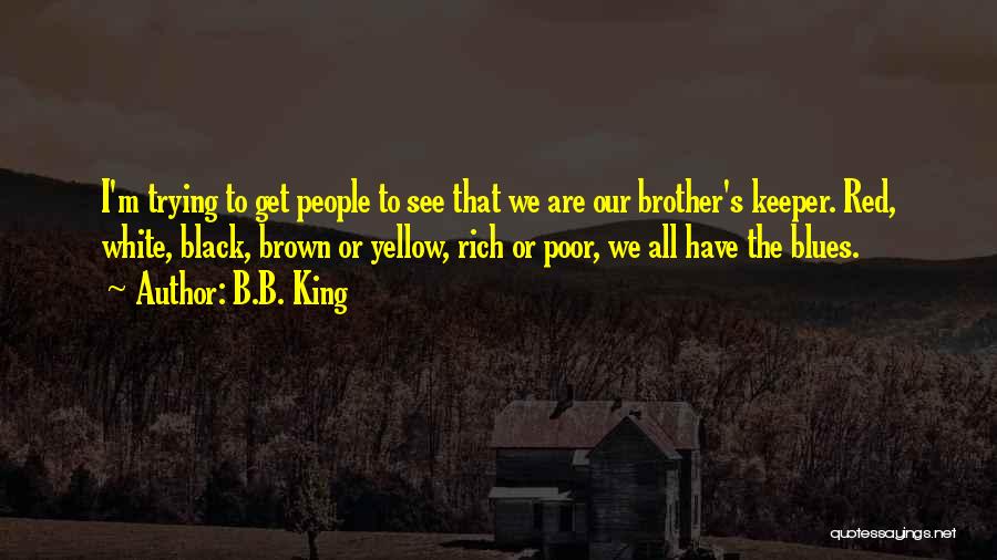 My Brother Keeper Quotes By B.B. King