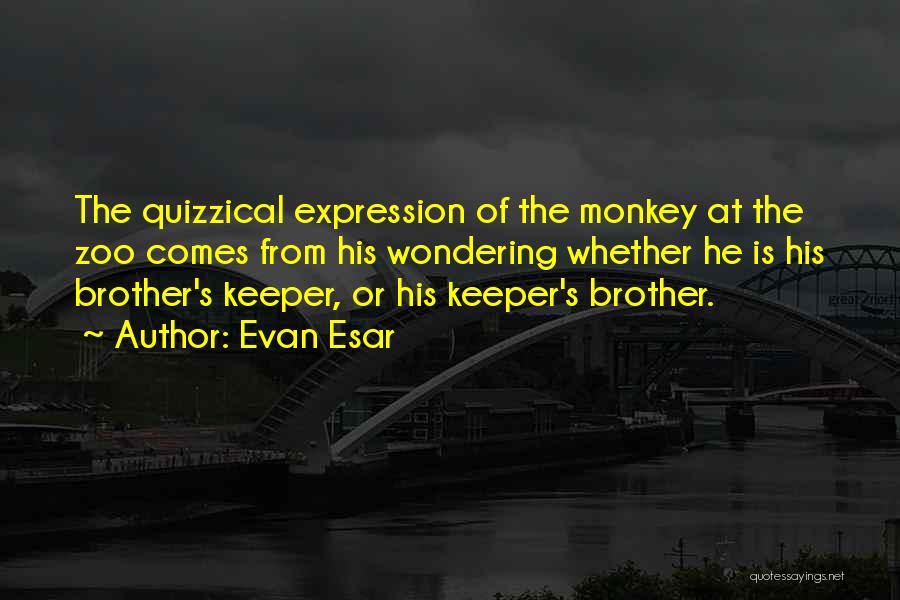 My Brother Keeper Quotes By Evan Esar