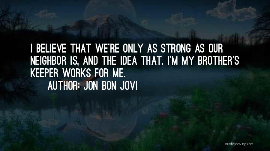 My Brother Keeper Quotes By Jon Bon Jovi