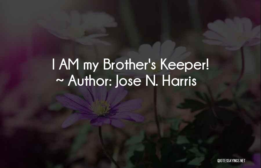 My Brother Keeper Quotes By Jose N. Harris