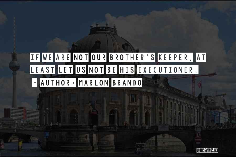 My Brother Keeper Quotes By Marlon Brando