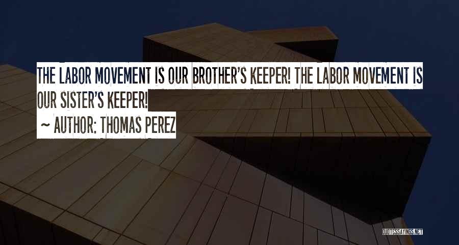 My Brother Keeper Quotes By Thomas Perez