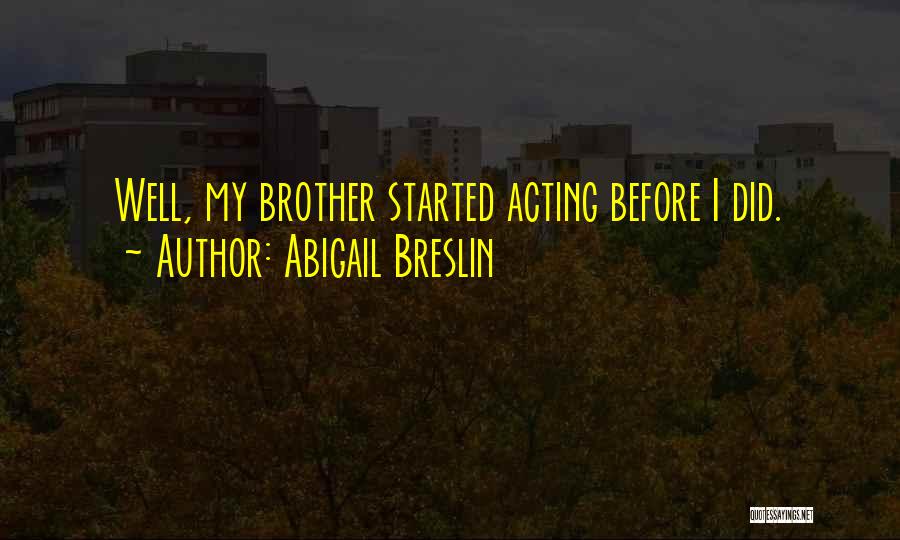 My Brother Quotes By Abigail Breslin