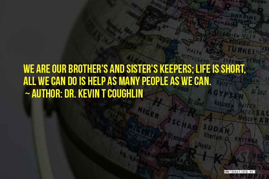 My Brother Short Quotes By Dr. Kevin T Coughlin