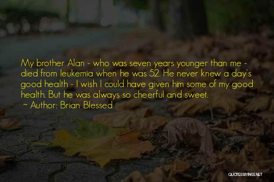 My Brother Who Died Quotes By Brian Blessed