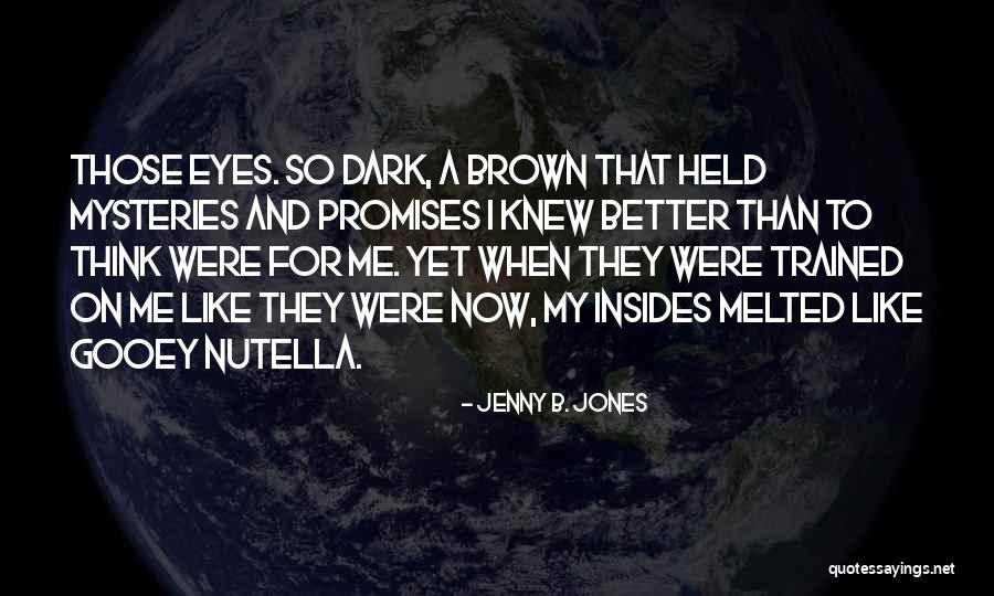 My Brown Eyes Quotes By Jenny B. Jones My Brown Eyes Quotes By Jenny B. Jones
