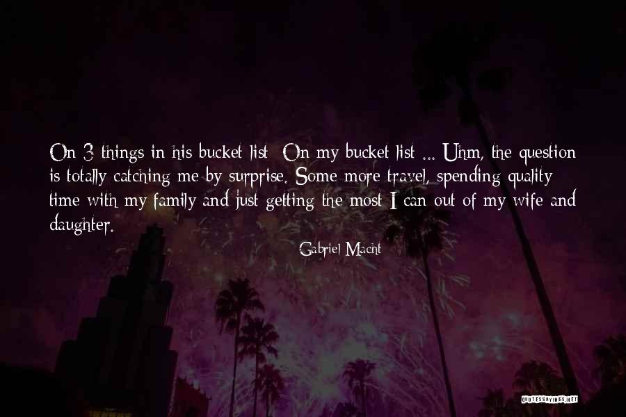 My Bucket List Quotes By Gabriel Macht My Bucket List Quotes By Gabriel Macht