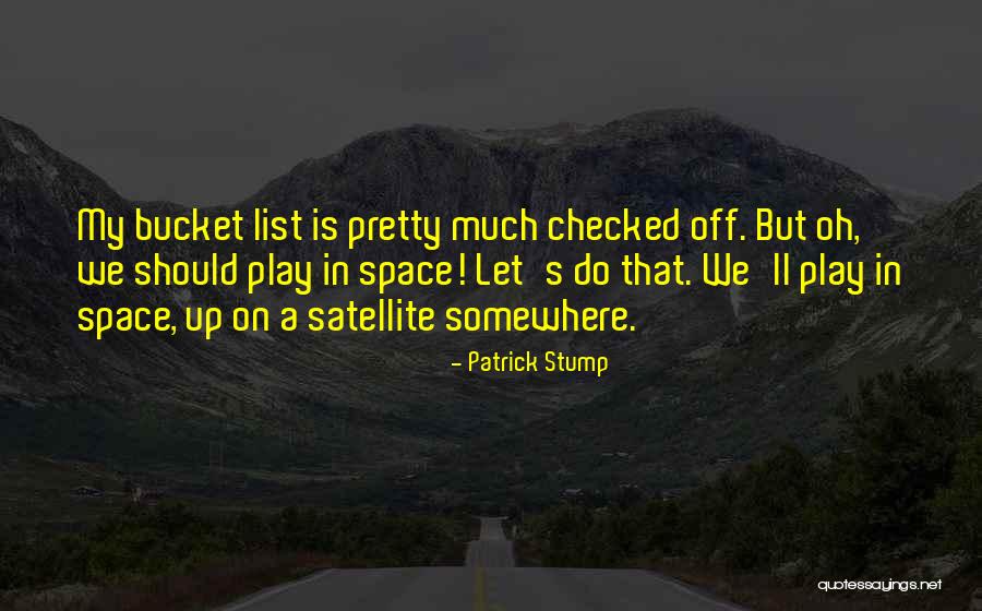 My Bucket List Quotes By Patrick Stump My Bucket List Quotes By Patrick Stump