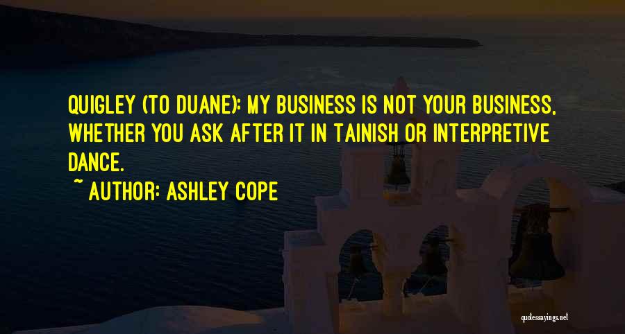 My Business Is Not Your Business Quotes By Ashley Cope