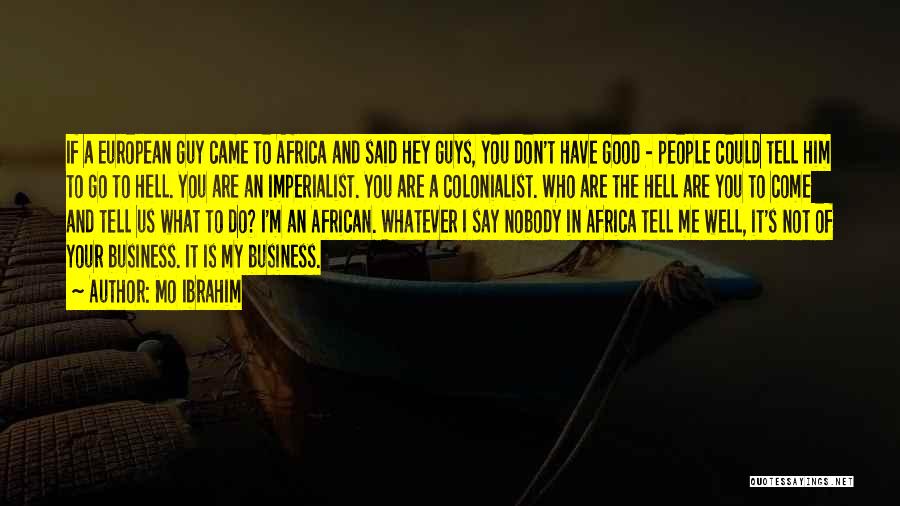 My Business Is Not Your Business Quotes By Mo Ibrahim