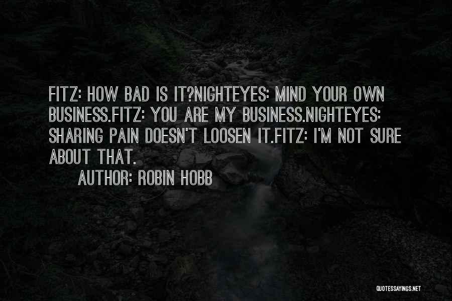 My Business Is Not Your Business Quotes By Robin Hobb