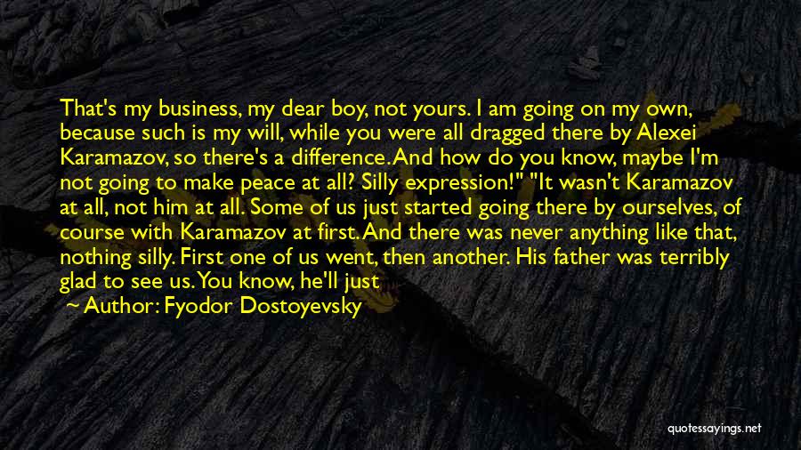 My Business Not Yours Quotes By Fyodor Dostoyevsky