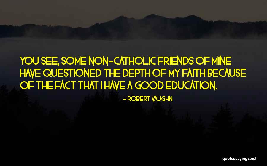 My Catholic Faith Quotes By Robert Vaughn My Catholic Faith Quotes By Robert Vaughn