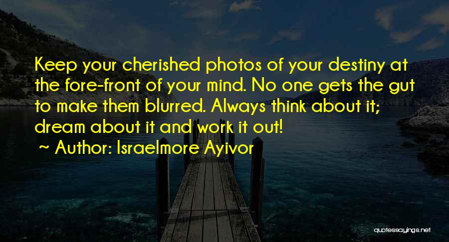 My Cherished Dream Quotes By Israelmore Ayivor