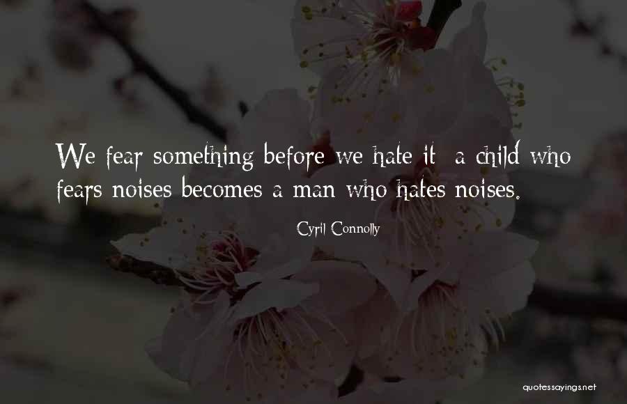 My Child Hates Me Quotes By Cyril Connolly My Child Hates Me Quotes By Cyril Connolly