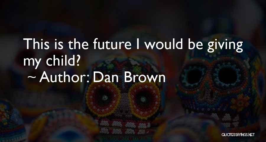 My Child Quotes By Dan Brown
