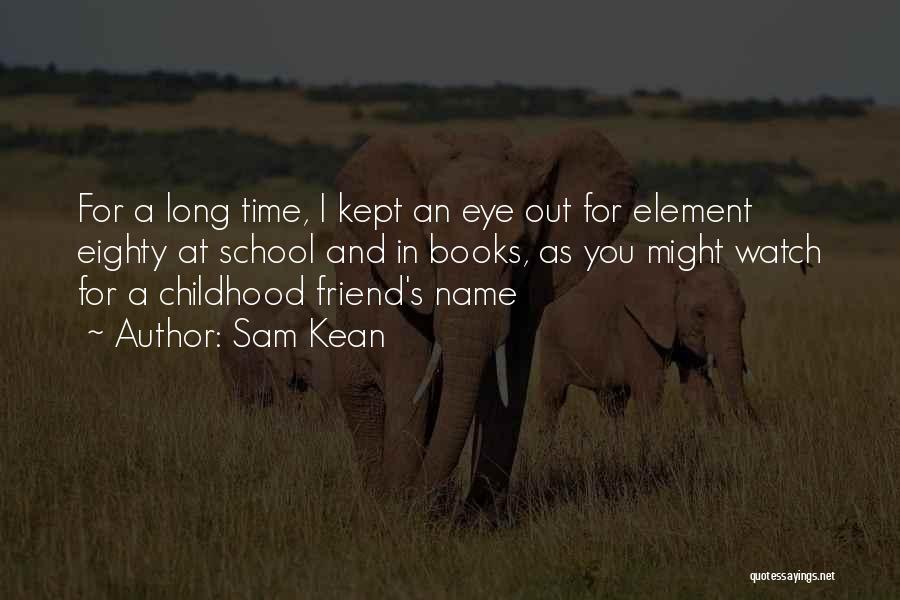 My Childhood Best Friend Quotes By Sam Kean