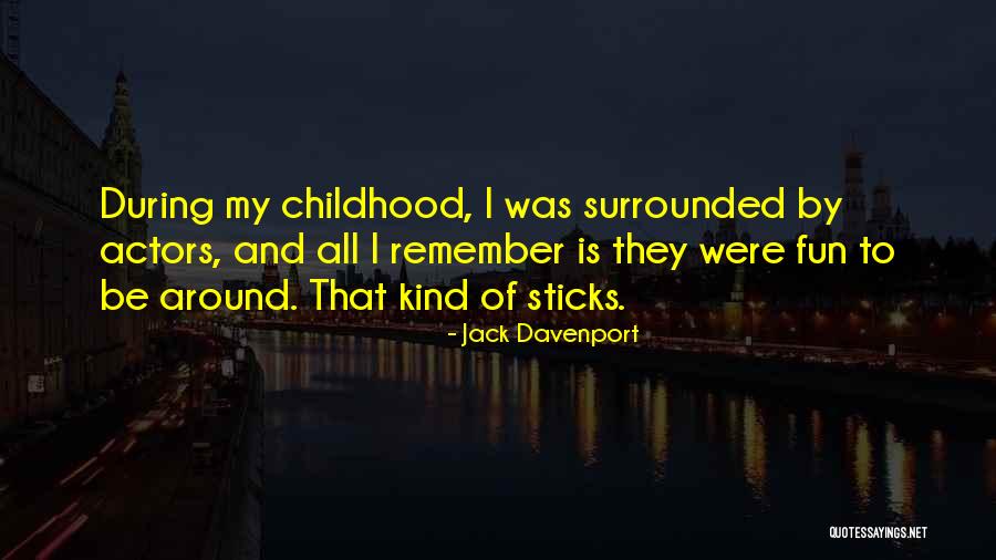 My Childhood Fun Quotes By Jack Davenport My Childhood Fun Quotes By Jack Davenport