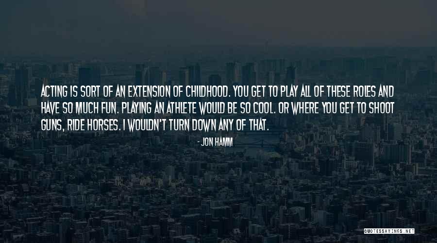 My Childhood Fun Quotes By Jon Hamm My Childhood Fun Quotes By Jon Hamm