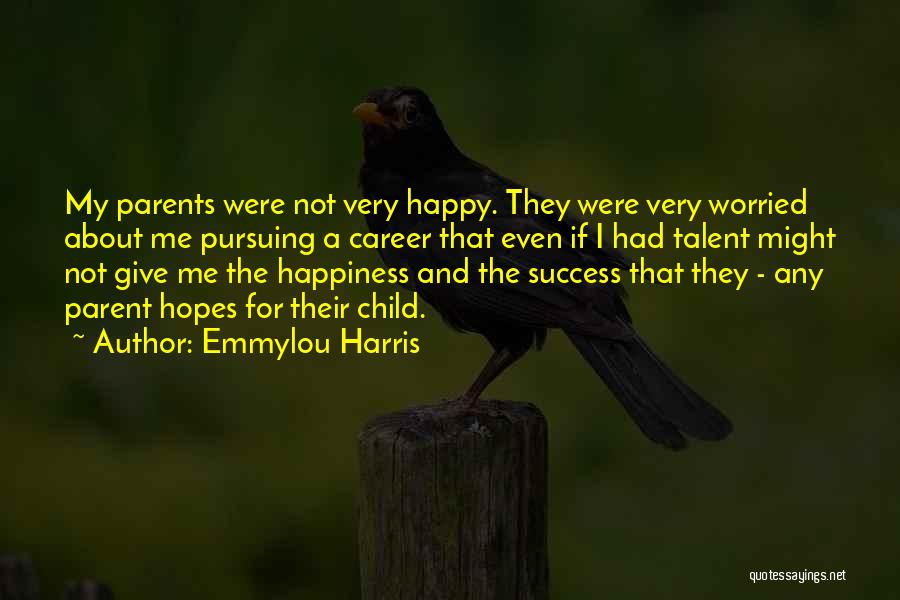 My Child's Happiness Quotes By Emmylou Harris