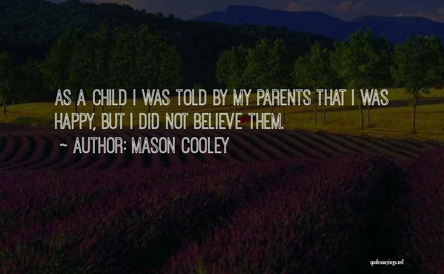 My Child's Happiness Quotes By Mason Cooley