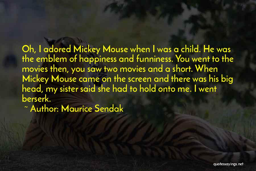 My Child's Happiness Quotes By Maurice Sendak