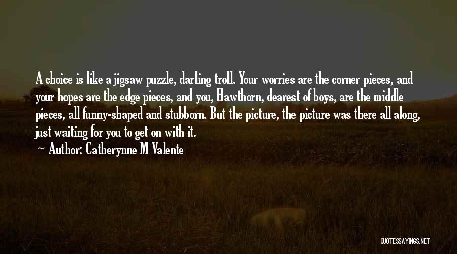 My Choice Picture Quotes By Catherynne M Valente