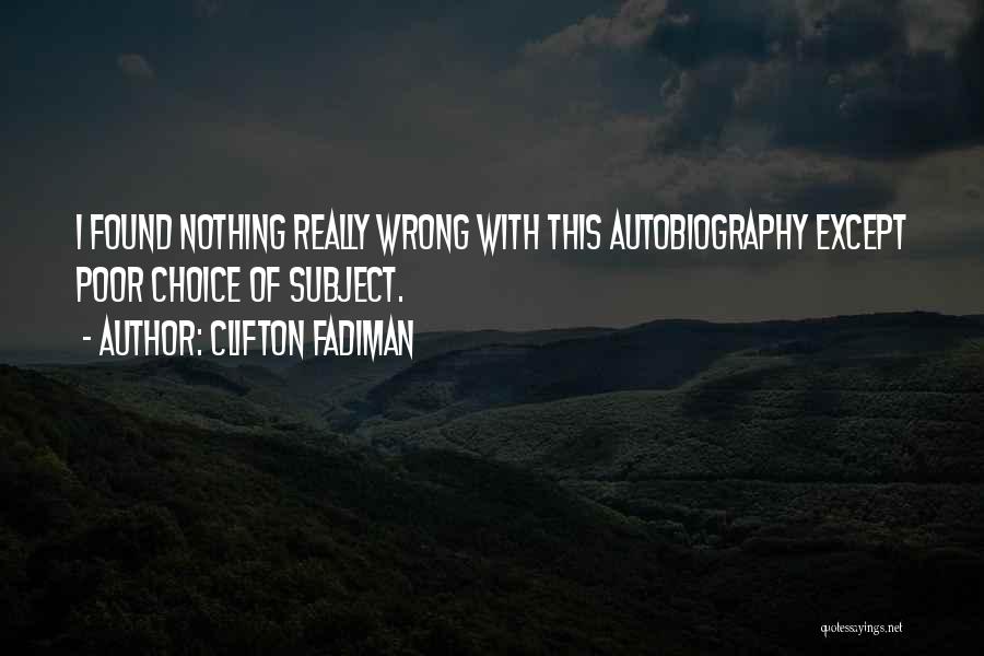 My Choice Was Wrong Quotes By Clifton Fadiman