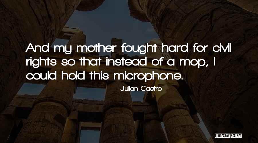 My Civil Rights Quotes By Julian Castro My Civil Rights Quotes By Julian Castro