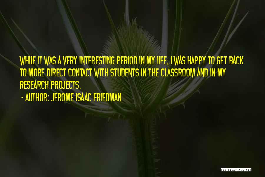 My Classroom Quotes By Jerome Isaac Friedman