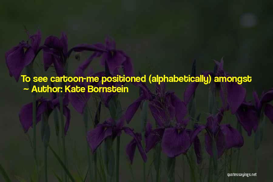 My Collection Quotes By Kate Bornstein