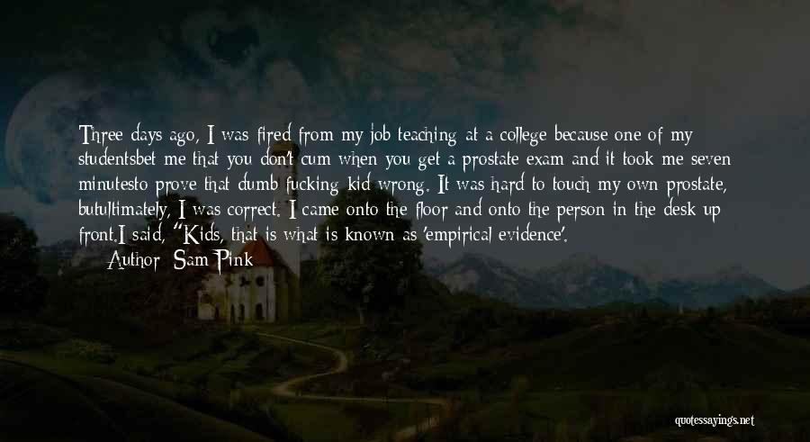 My College Days Quotes By Sam Pink