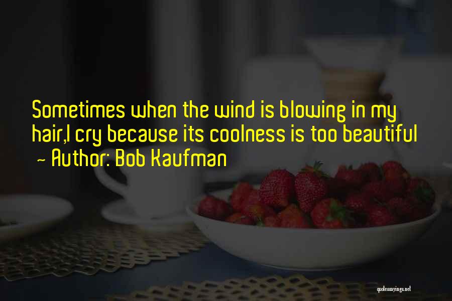 My Coolness Quotes By Bob Kaufman