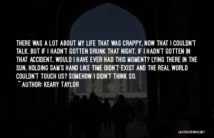 My Crappy Life Quotes By Keary Taylor
