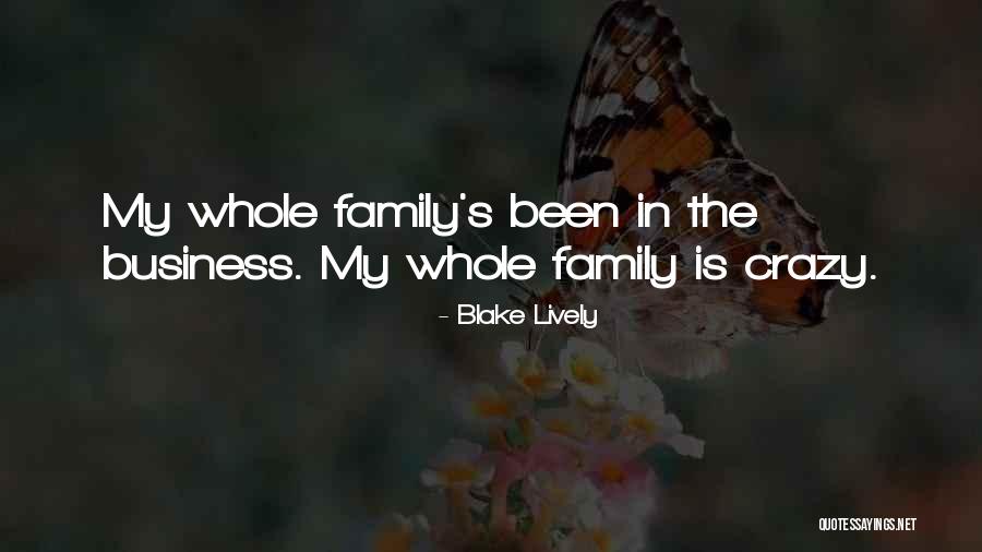 My Crazy Family Quotes By Blake Lively My Crazy Family Quotes By Blake Lively
