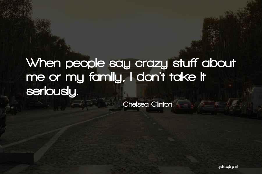 My Crazy Family Quotes By Chelsea Clinton