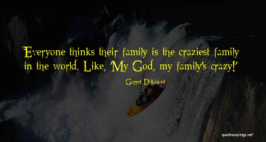 My Crazy Family Quotes By Garret Dillahunt