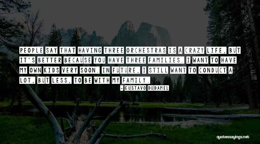 My Crazy Family Quotes By Gustavo Dudamel My Crazy Family Quotes By Gustavo Dudamel