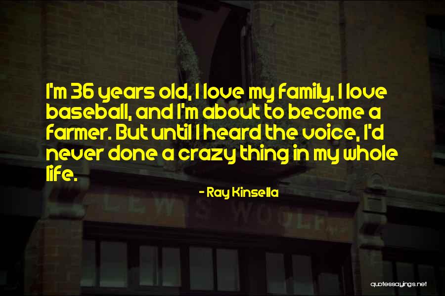 My Crazy Family Quotes By Ray Kinsella My Crazy Family Quotes By Ray Kinsella