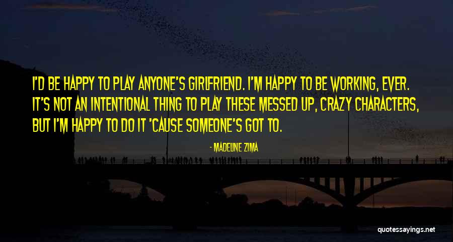 My Crazy Girlfriend Quotes By Madeline Zima My Crazy Girlfriend Quotes By Madeline Zima