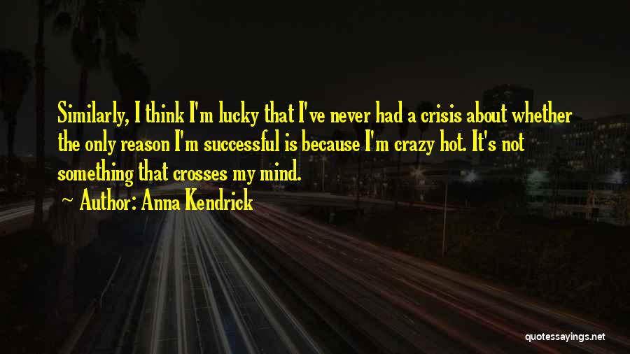 My Crazy Mind Quotes By Anna Kendrick