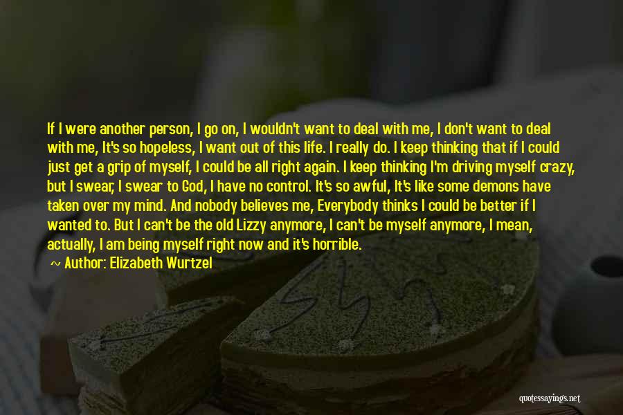 My Crazy Mind Quotes By Elizabeth Wurtzel
