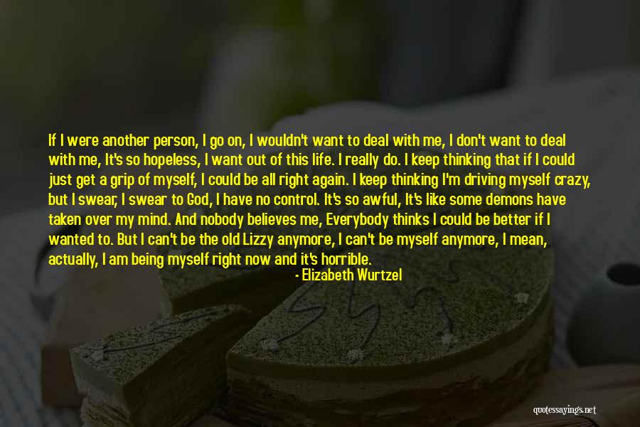 My Crazy Mind Quotes By Elizabeth Wurtzel