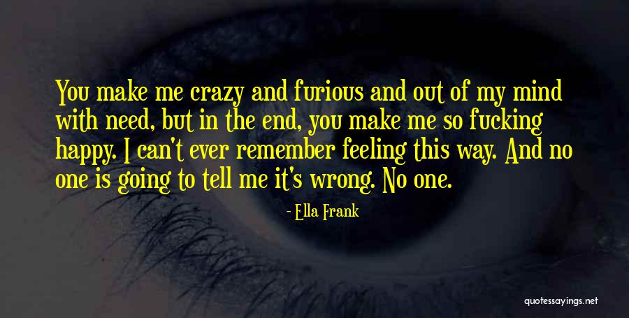 My Crazy Mind Quotes By Ella Frank My Crazy Mind Quotes By Ella Frank