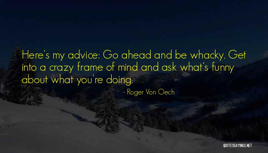 My Crazy Mind Quotes By Roger Von Oech My Crazy Mind Quotes By Roger Von Oech