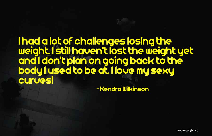 My Curves Quotes By Kendra Wilkinson