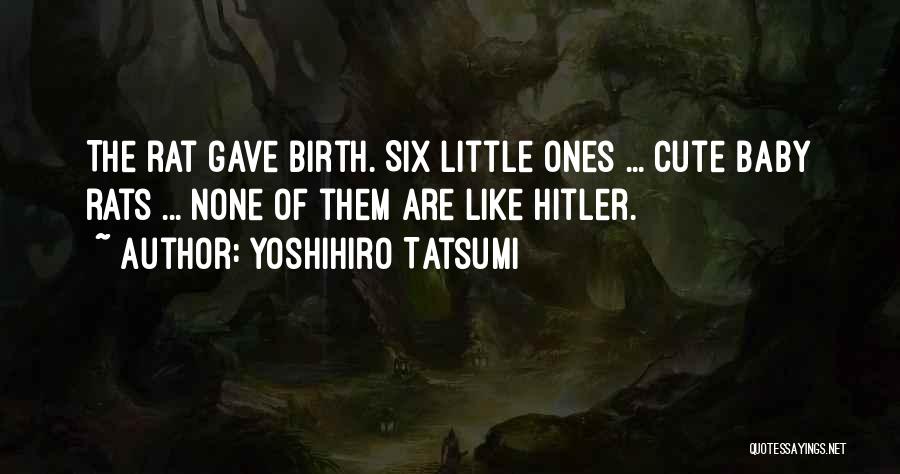 My Cute Baby Quotes By Yoshihiro Tatsumi