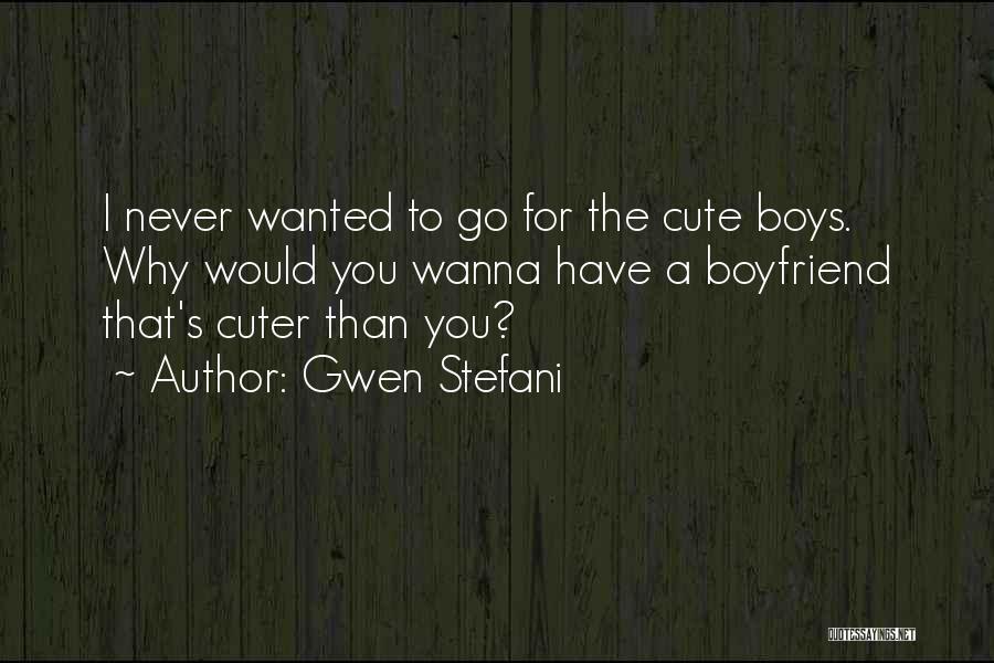 My Cute Boyfriend Quotes By Gwen Stefani