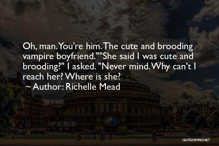 My Cute Boyfriend Quotes By Richelle Mead